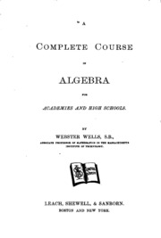A Complete Course In Algebra For Academies And High Schools.