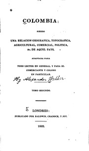 Colombia: siendo una relacion geografica, topografica, agricultural, comercial, politca, &c. de aquel pays, adaptada para todo lector en general, y para el comerciante y colono en particular