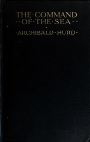 The Command Of The Sea : Some Problems Of Imperial Defence Considered In The Light Of The German Navy Act, 1912