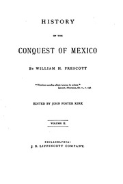 History of the conquest of Mexico : with a preliminary view of the ancient Mexican civilization, and the life of the conqueror, Hernando Cortés