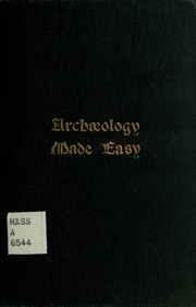 Archaeology Made Easy. A Chronological Glossary. 1,500 Terms Used In Architecture - Archaeology And Kindred Arts