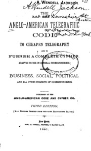 The Anglo-american Telegraphic Code To Cheape Telegraphy And To Furnish A Complete Cypher ..
