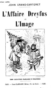 L'affaire Dreyfus et l'image ; 266 caricatures françaises et étrangères