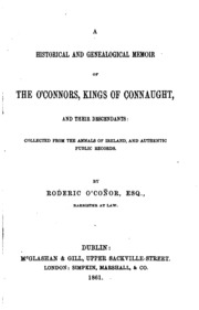 A Historical And Genealogical Memoir Of The O'connors, Kings Of Connaught, And Their Descendants ...
