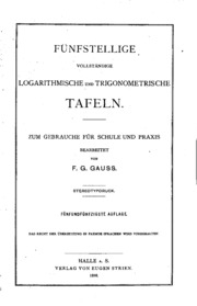 Fünfstellige vollständige logarithmische und trigonometrische Tafeln : zum Gebrauche für Schule und Praxis