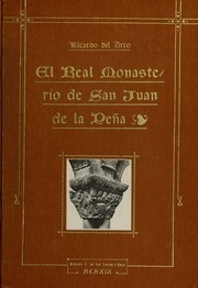 El real monasterio de San Juan de la PeÃ±a : monografia histÃ³rico-arqueolÃ³gica, illustrada con fotgrabados, seguida de un apendice sobre el real monasterio de Santa Cruz de la SerÃ³s