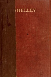 The Complete Poetical Works Of Percy Bysshe Shelley, Including Materials Never Before Printed In Any Edition Of The Poems;