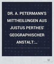 Ergänzungsheft zu Petermann's geogr. Mittheilungen
