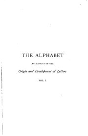 The Alphabet: An Account Of The Origin And Development Of Letters