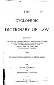 The Cyclopedic Dictionary Of Law : Comprising The Terms And Phrases Of American Jurisprudence, Including Ancient And Modern Common Law, International Law, And Numerous Select Titles From The Civil Law, The French And The Spanish Law, Etc., Etc., With An E