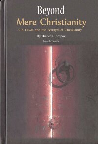 Beyond Mere Christianity Cslewis And The Betrayal Of Christianity