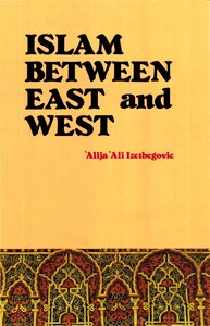 islam between east and west alija izetbegović