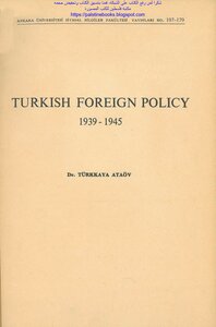 سياسة تركيا الخارجية بين عامي 1939 و 1945 – تورك كايا أتا أوف (الكتاب بالإنجليزية) Turkish Foreign Policy, 1939-1945 - Türkkaya Ataöv