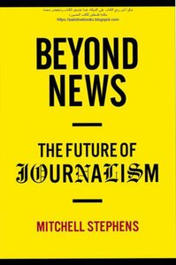 Beyond News - The Future Of Journalism - Mitchell Stephens