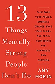 13 شيئًا لا يفعلها الأشخاص الأقوياء عقليًا: استعد قوتك ، واحتضن التغيير ، وواجه مخاوفك ، ودرب عقلك على السعادة والنجاح  ارض الكتب