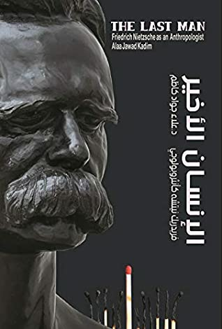 ‫الإنسان الأخير؛ فريدريك نيتشه كأنثروبولوجي(The Last Man Friedrich Nietzsche As An Anthropologist): إشكالية الإنسان الحديث من منظور علم الإجتماع والأنثروبولوجيا الفلسفية‬  