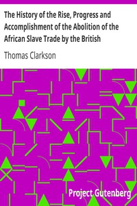 تاريخ صعود وتقدم وإنجاز إلغاء تجارة الرقيق الأفريقية من قبل البرلمان البريطاني (1808) ، المجلد الثاني  