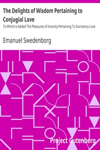The Delights Of Wisdom Pertaining To Conjugial Love To Which Is Added The Pleasures Of Insanity Pertaining To Sco r tato r y Love 