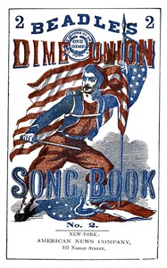 Beadle's Dime Union Song Book No. 2 A Collection Of New a nd Popular Comic a nd Sentimental Songs. 