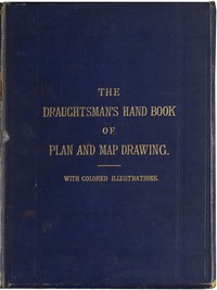 The Draughtsman's Ha ndbook Of Plan a nd Map Drawing Including Instructions Fo r  The Preparation Of Engineering, Architectural, a nd Mechanical Drawings. ارض الكتب