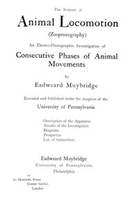 The Science Of Animal Locomotion (Zoopraxography) An Electro-Photographic Investigation Of Consecutive Phases Of Animal Movements 