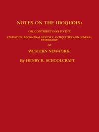 Notes On The Iroquois o r , Contributions To The Statistics, Abo r iginal Histo r y, Antiquities a nd General Ethnology Of Western New-Yo r k ارض الكتب