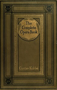 The Complete Opera Book The Sto r ies Of The Operas, Together With 400 Of The Leading Airs a nd Motives In Musical Notation 