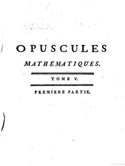 Opuscules Mathématiques, Ou Mémoires Sur Différens Sujets De Géométrie, De Méchanique, D'optique, D'astronomie &,c 