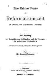 مطبعة ماينز من وقت الإصلاح في خدمة الأدب الكاثوليكي. مساهمة في تاريخ تجارة الكتاب وآداب القرن السادس عشر  