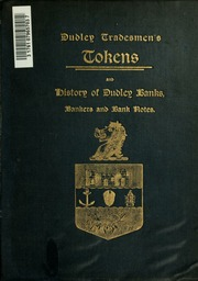 ارض الكتب رموز Dudley التجارية في القرنين السابع عشر والثامن عشر والتاسع عشر ؛ مع ملاحظات وصفية وتاريخية للمصدرين ، وما إلى ذلك ، أصل وتاريخ العملات المعدنية لبريطانيا العظمى ؛ كونه حسابًا كاملاً وموجزًا لعملة 
