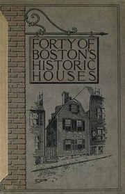 أربعون منزلا تاريخيا في بوسطن. وصف مصور موجز لمساكن الشخصيات التاريخية في بوسطن الذين عاشوا في أو بالقرب من قسم الأعمال  ارض الكتب