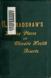 قاموس برادشو للمياه المعدنية ، والمنتجعات الصحية المناخية ، وحمامات البحر ، ومؤسسات المعالجة المائية: ذكر أسماء الأطباء ، والفنادق التي يمكن التوصية بها بثقة ، وأسرع الطرق بالسكك الحديدية ، والقوارب ، 