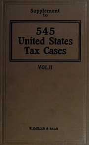 545 قضية ضريبية بالولايات المتحدة ؛ ملخصات عن القضايا الفيدرالية وحالات الولاية بشأن ضرائب الدخل ، وضرائب الأرباح الزائدة ، وضرائب الميراث والطوابع والضرائب المتنوعة على الأعمال ؛  