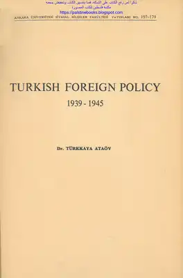 سياسة تركيا الخارجية بين عامي 1939 و 1945 – تورك كايا أتا أوف (الكتاب بالإنجليزية) Turkish Fo r eign Policy, 1939-1945 - Türkkaya Ataöv  